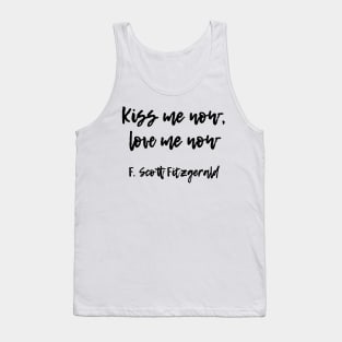 Kiss me now - F Scott Fitzgerald quote Tank Top